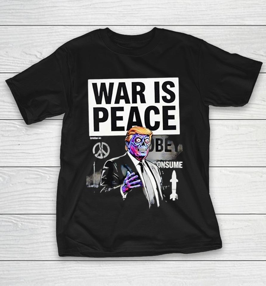 Donald Trump War Is Peace Obey Consume Zombie Poster Shirts 1 Donald Trump War Is Peace Obey Consume Zombie Poster Shirts