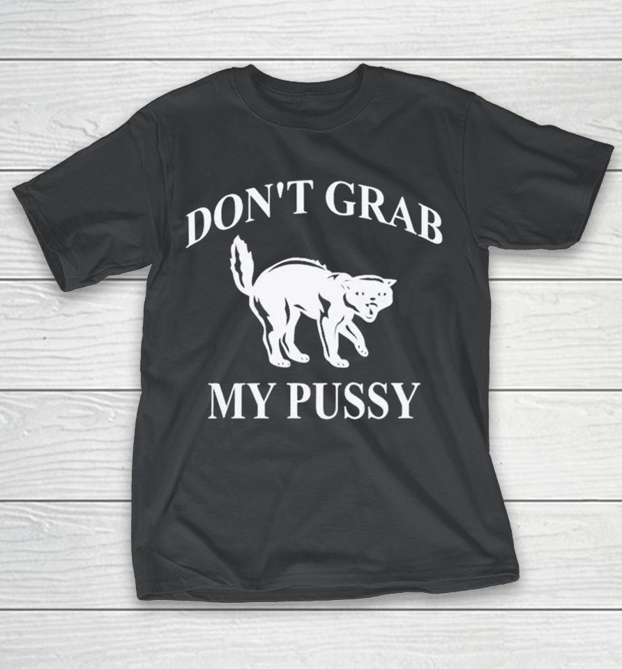 Don’t Grab My Pussy Cat Shirts 1 Don’t Grab My Pussy Cat Shirts