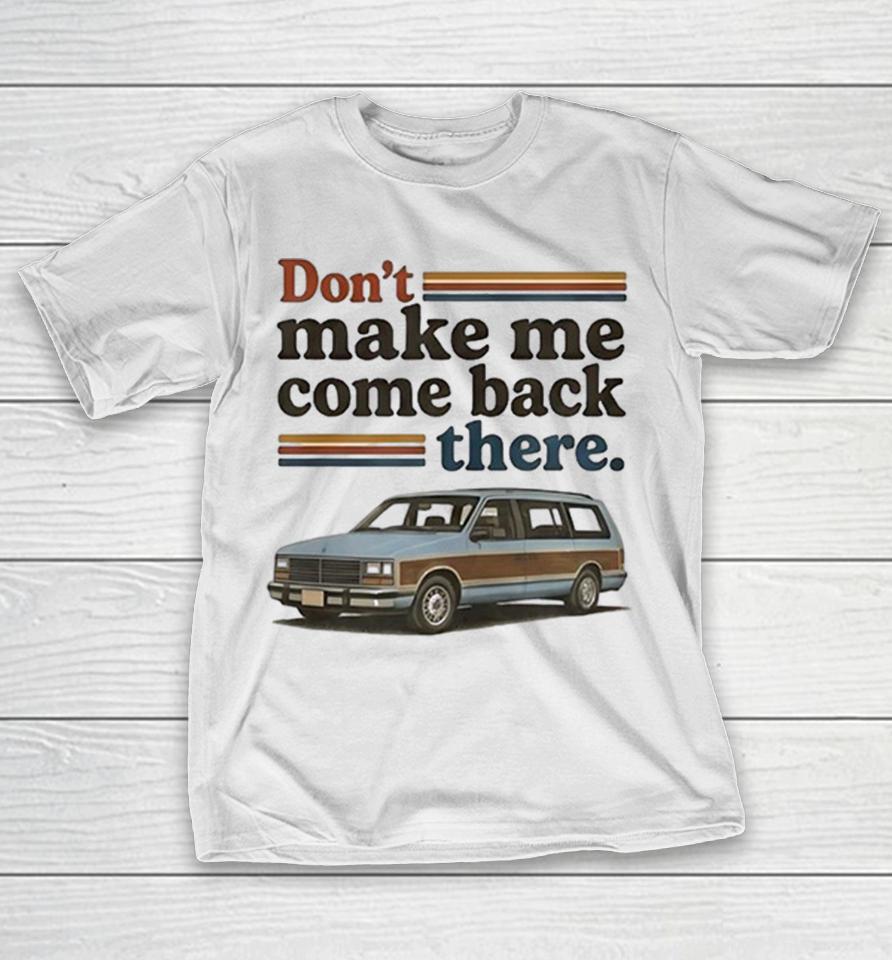 Dont Make Me Come Back There Classic Road Trip Wood Panel Station Wagon Shirts 1 Dont Make Me Come Back There Classic Road Trip Wood Panel Station Wagon Shirts