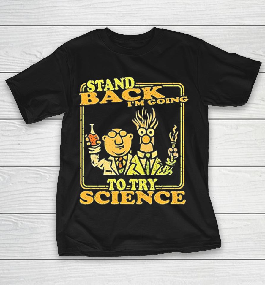 Dr Bunsen Honeydew And Beaker Muppets Stand Back Im Going To Try Science Shirts 1 Dr Bunsen Honeydew And Beaker Muppets Stand Back Im Going To Try Science Shirts