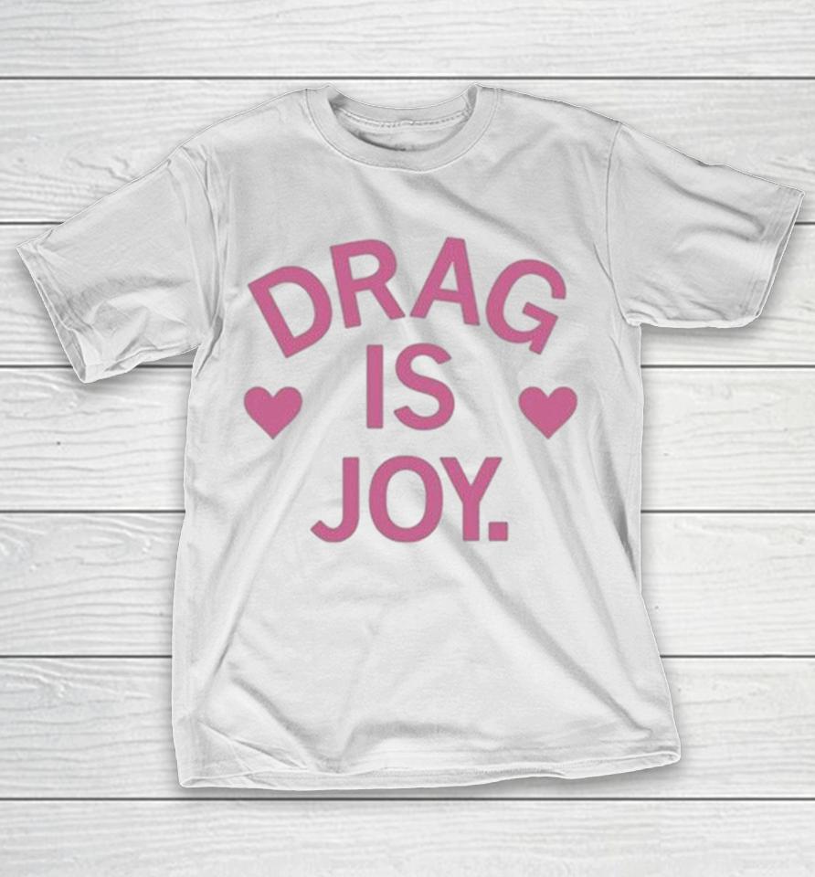 Drag Is Joy Heart Shirts 1 Drag Is Joy Heart Shirts