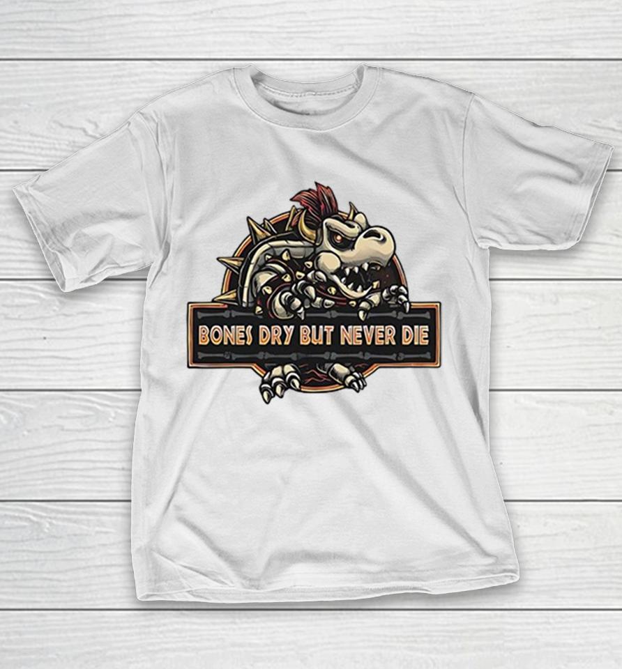 Dry Bones Super Mario Bros Bones Dry But Never Die Shirts 1 Dry Bones Super Mario Bros Bones Dry But Never Die Shirts