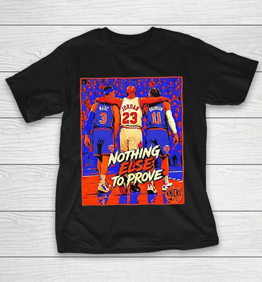 Dwyane Wade Michael Jordan Jalen Brunson Knicks Bulls Nothing Else To Prove Shirts 1 Dwyane Wade Michael Jordan Jalen Brunson Knicks Bulls Nothing Else To Prove Shirts