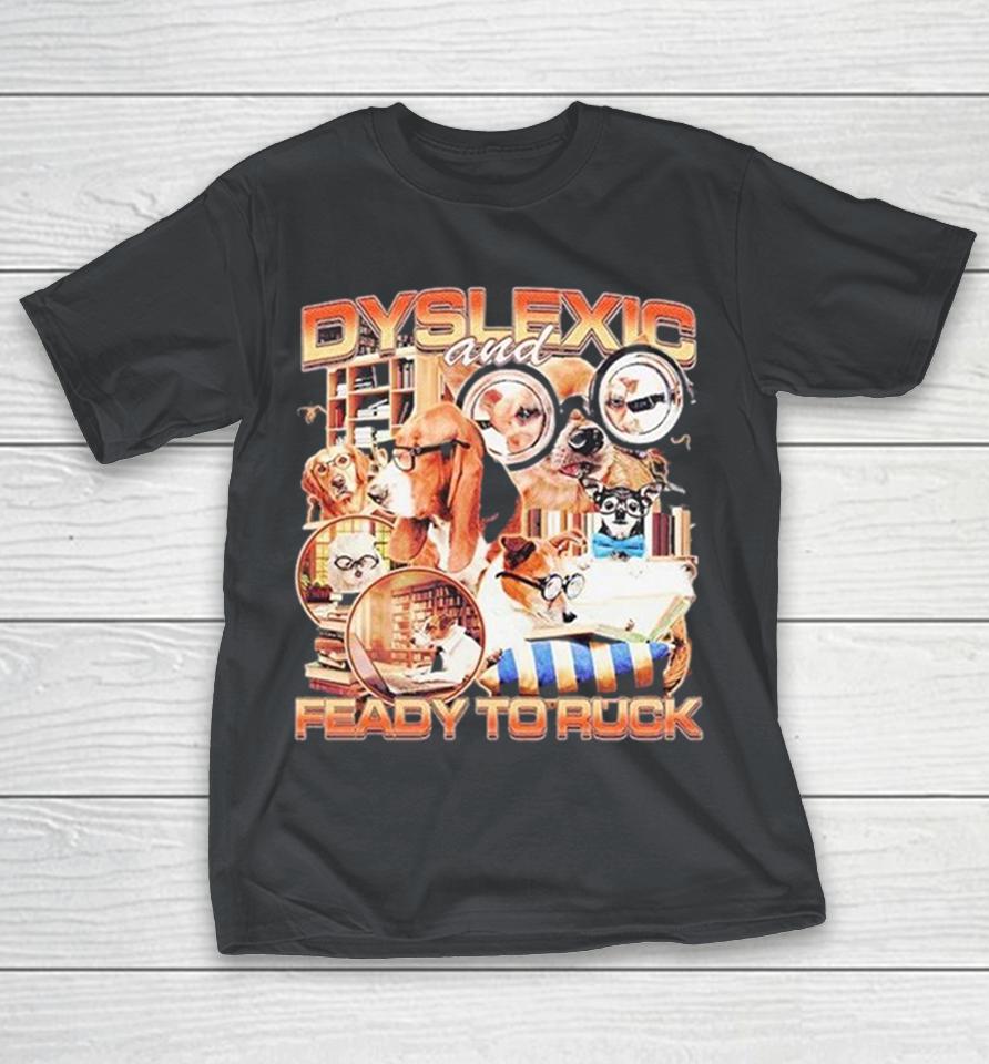 Dyslexic And Feady To Ruck Shirts 1 Dyslexic And Feady To Ruck Shirts