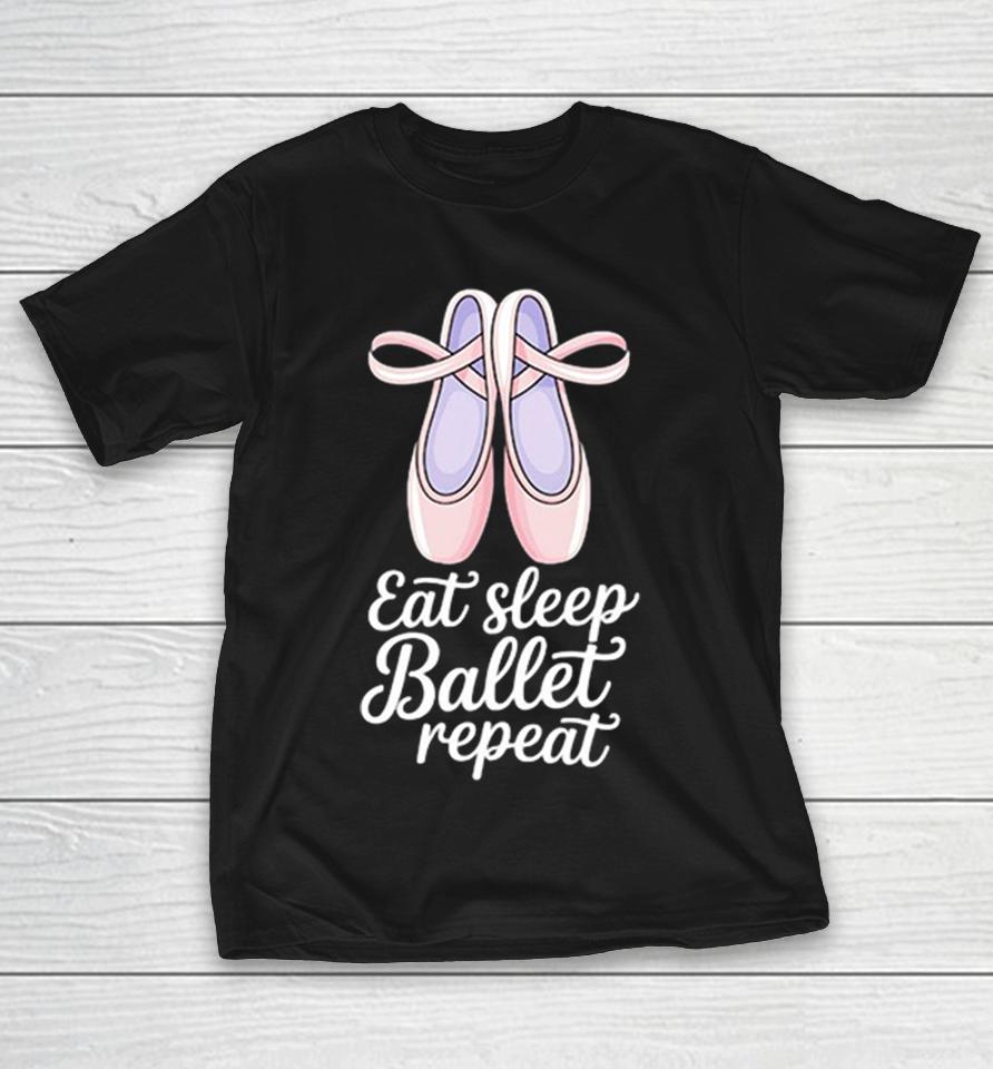 Eat Sleep Ballet Repeat Ballet Dance Ballerina Pointe Shoes Lover Dancer Shirts 1 Eat Sleep Ballet Repeat Ballet Dance Ballerina Pointe Shoes Lover Dancer Shirts