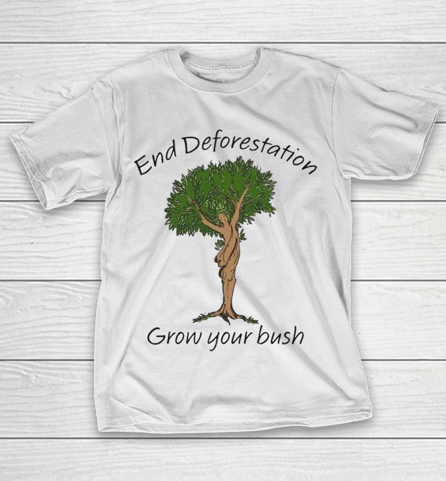 End Deforestation, Grow Your Bush Shirts 1 End Deforestation, Grow Your Bush Shirts