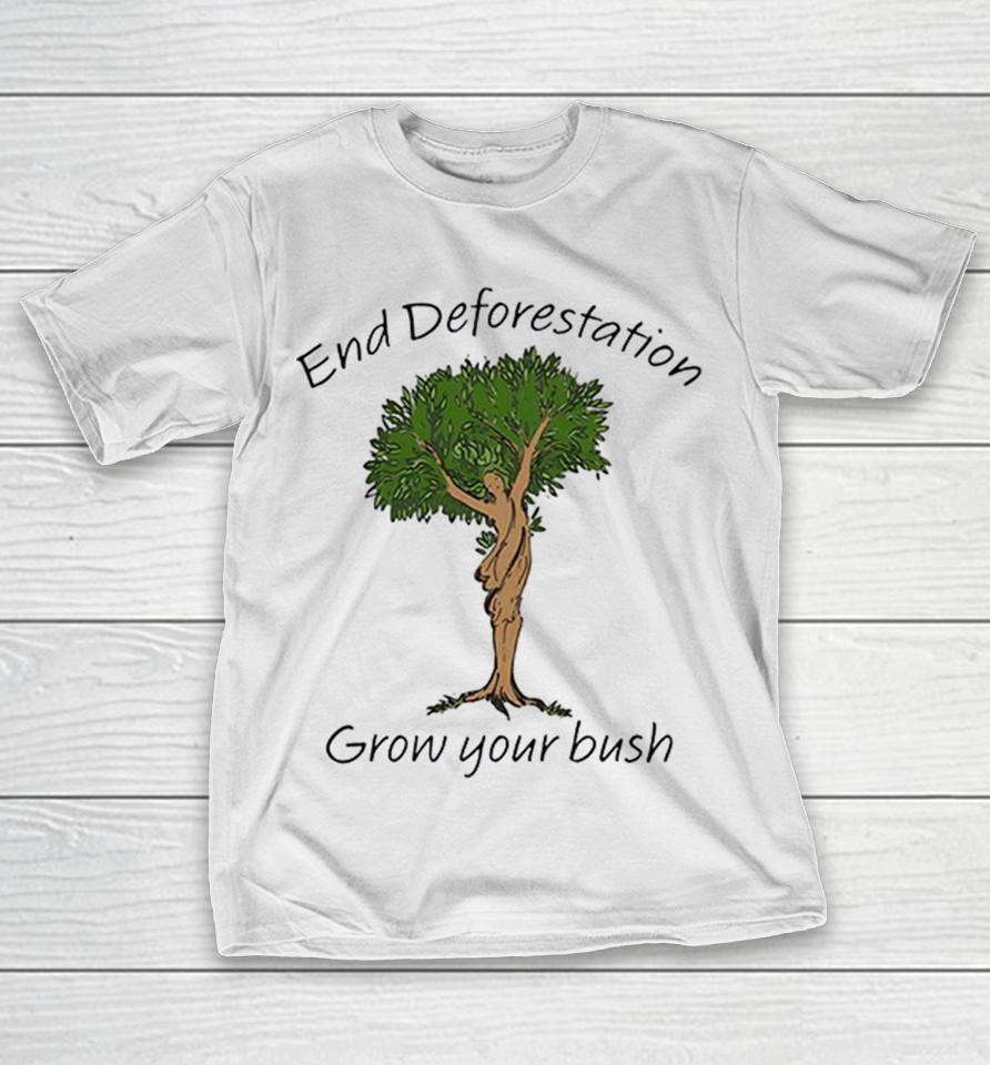End Deforestation Grow Your Bush Tree Woman Nature Funny Shirts 1 End Deforestation Grow Your Bush Tree Woman Nature Funny Shirts