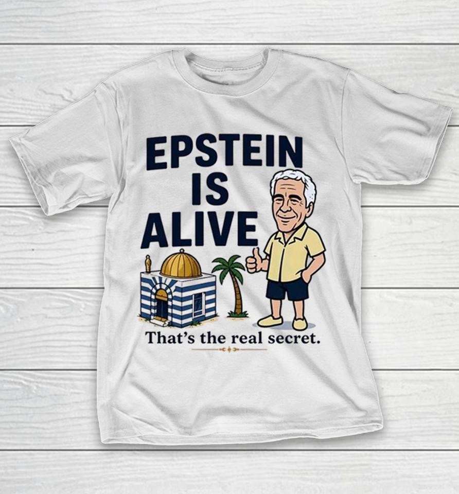 Epstein Is Alive That’s The Real Secret Shirts 1 Epstein Is Alive That’s The Real Secret Shirts