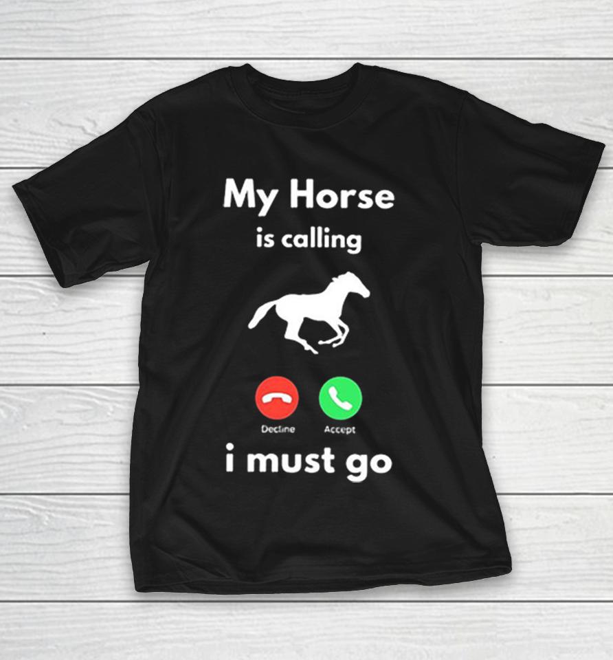 Equestrian My Horse Is Calling I Must Go Galloping Decline Accep Shirts 1 Equestrian My Horse Is Calling I Must Go Galloping Decline Accep Shirts