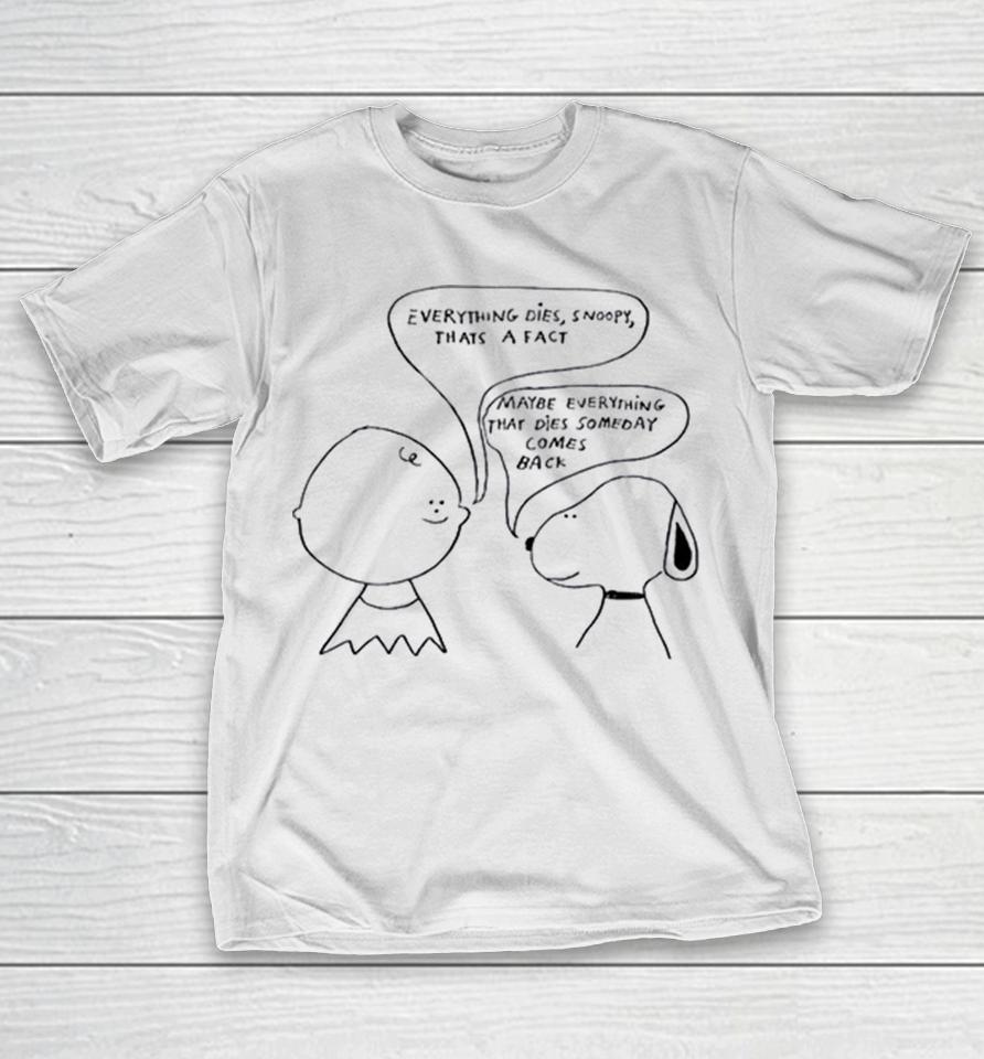 Everything Dies Snoopy Thats A Fact Maybe Everything That Dies Someday Comes Back Shirts 1 Everything Dies Snoopy Thats A Fact Maybe Everything That Dies Someday Comes Back Shirts