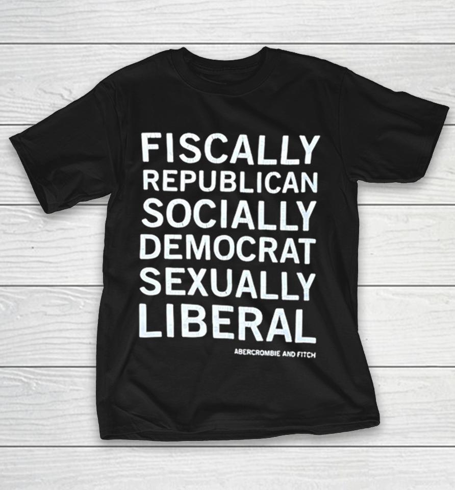 Fiscally Republican Socially Democrat Sexually Liberal Abercrombie And Fitch Shirts 1 Fiscally Republican Socially Democrat Sexually Liberal Abercrombie And Fitch Shirts