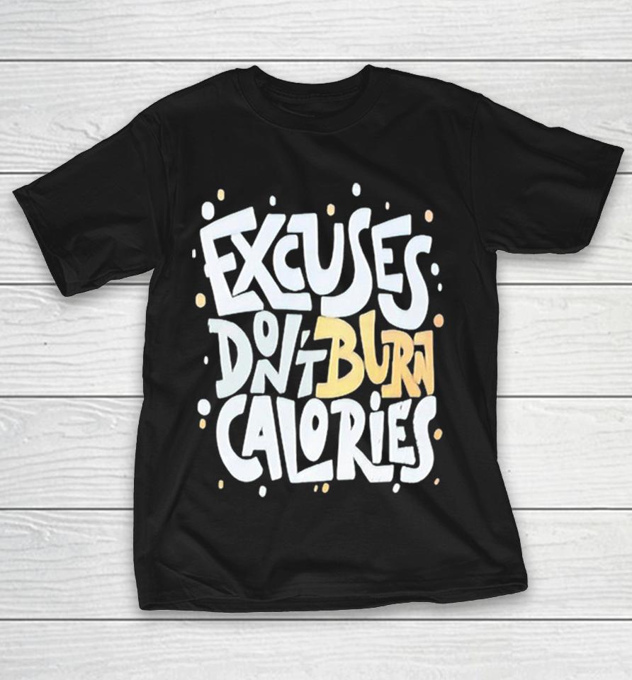 Fitness Gym Workout Motivation Healthy Exercise Weight Loss Excuses Dont Burn Calories Shirts 1 Fitness Gym Workout Motivation Healthy Exercise Weight Loss Excuses Dont Burn Calories Shirts