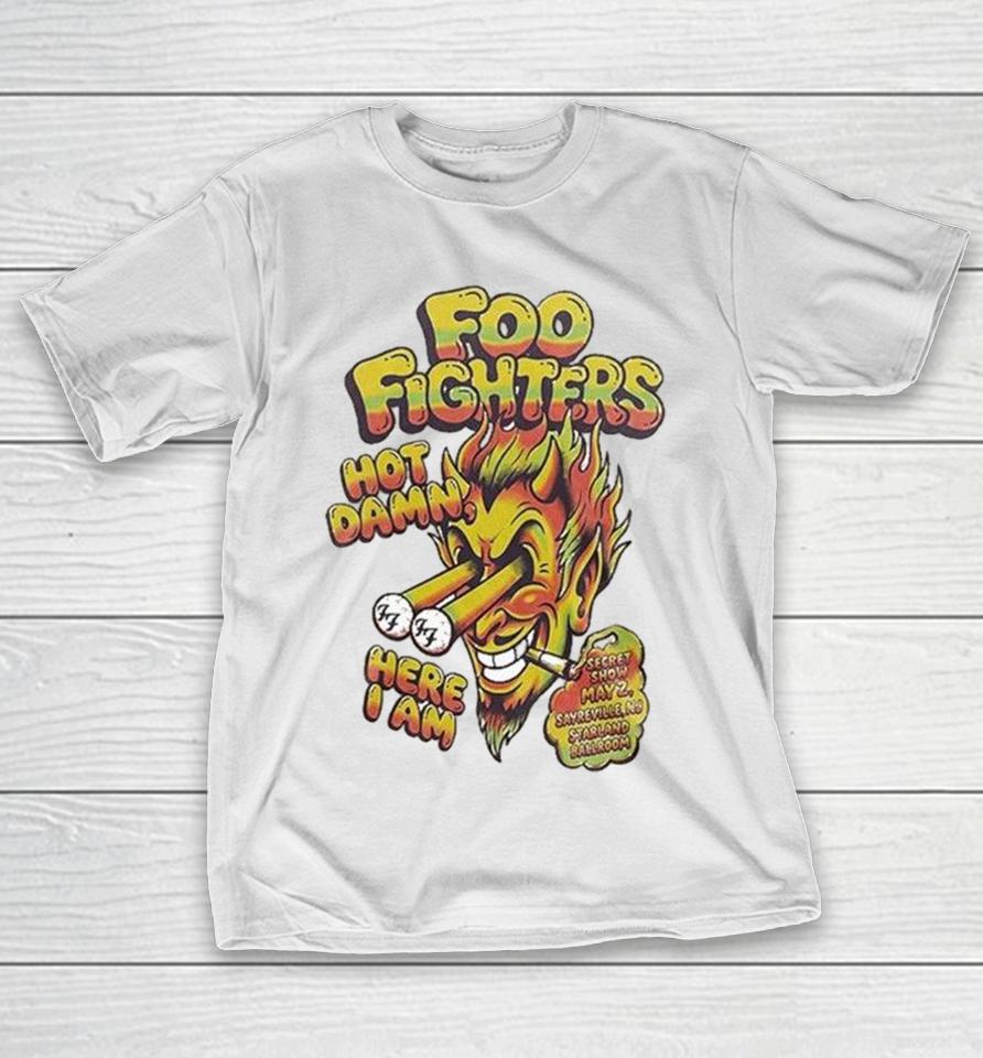 Foo Fighters Hot Damn Here I Am Sayreville New Jersey 2026 Secret Show At The Starland Ballroom May 2 2026 Cigarettes Shirts 1 Foo Fighters Hot Damn Here I Am Sayreville New Jersey 2026 Secret Show At The Starland Ballroom May 2 2026 Cigarettes Shirts