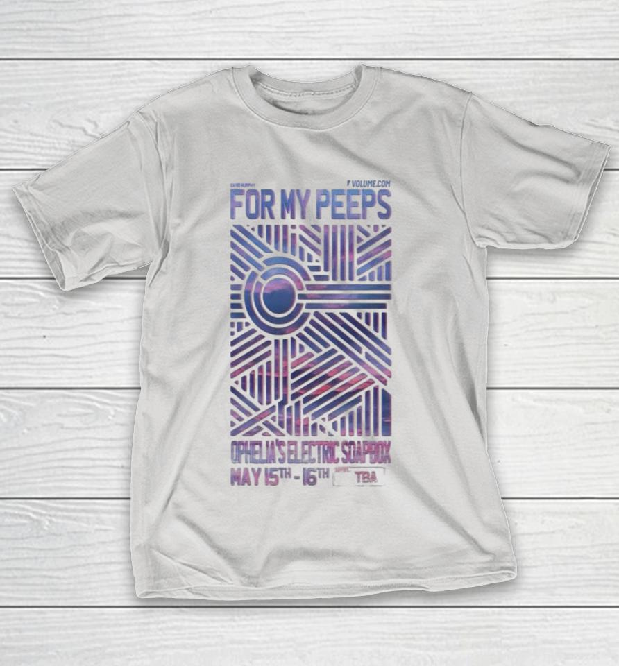 For My Peeps May 15-16 2026 Ophelia’s Electric Soapbox Shirts 1 For My Peeps May 15-16 2026 Ophelia’s Electric Soapbox Shirts