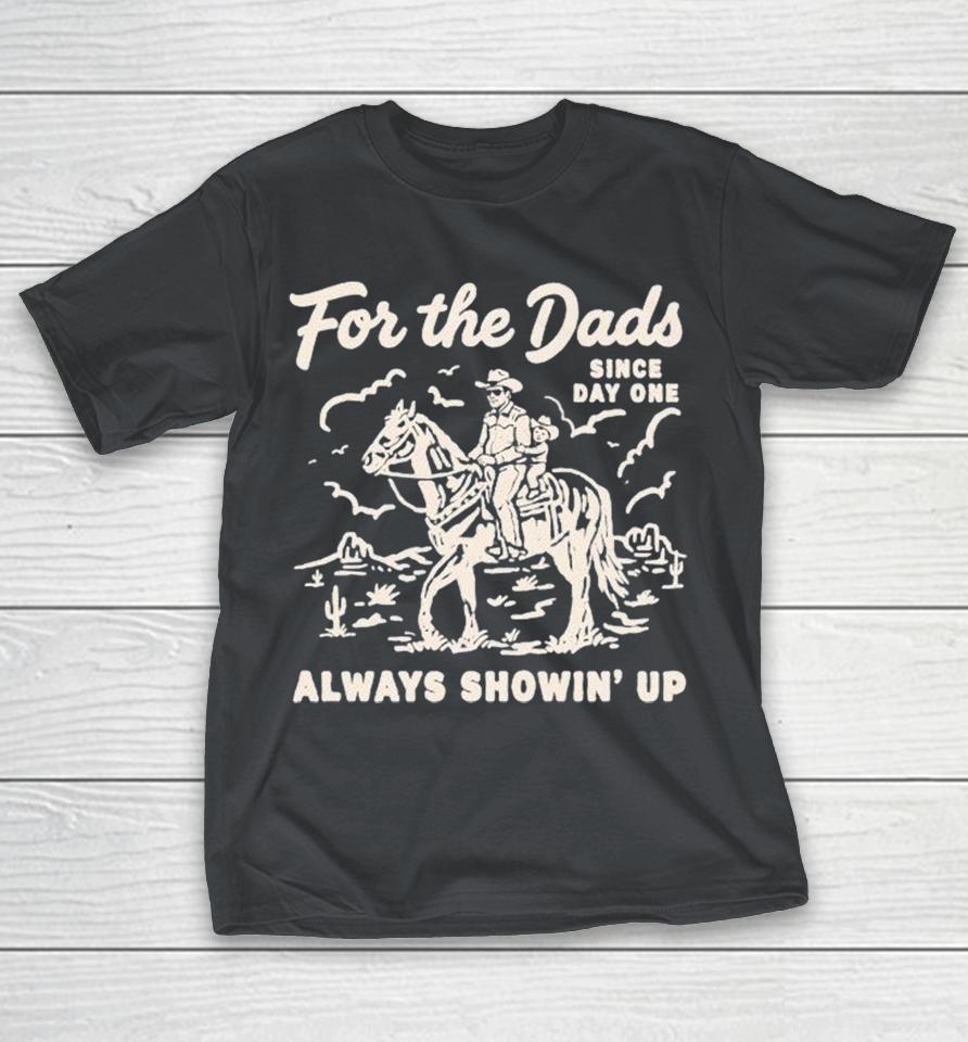 For The Dads Always Showin’ Up Since Day One Shirts 1 For The Dads Always Showin’ Up Since Day One Shirts