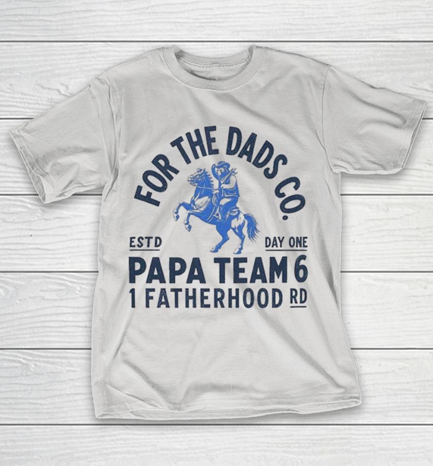 For The Dads Papa Team 6 1 Fatherhood Road Shirts 1 For The Dads Papa Team 6 1 Fatherhood Road Shirts
