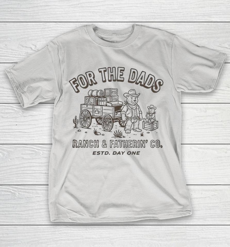 For The Dads Ranch And Fatherin’ Co Estd Day One Shirts 1 For The Dads Ranch And Fatherin’ Co Estd Day One Shirts