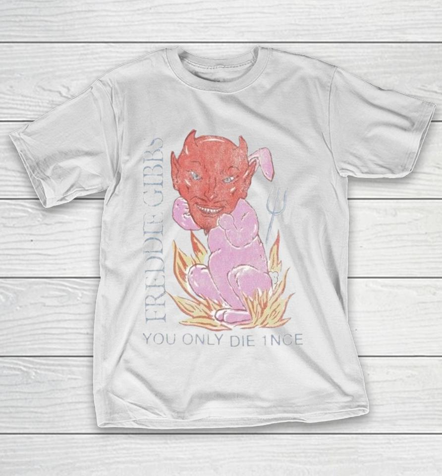 Freddie Gibbs You Only Die 1Nce Devil Roast Shirts 1 Freddie Gibbs You Only Die 1Nce Devil Roast Shirts