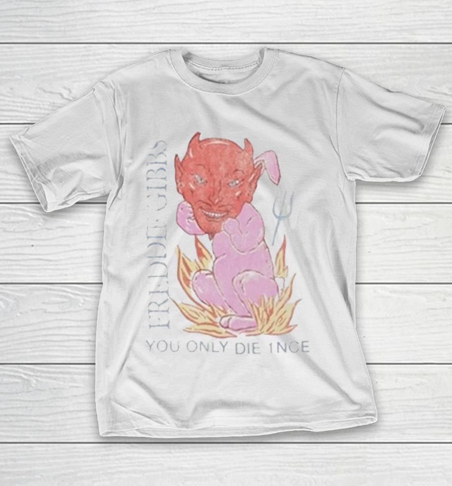 Freddie Gibbs You Only Die Once Shirts 1 Freddie Gibbs You Only Die Once Shirts