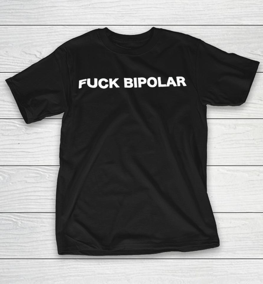 Fuck Bipolar Shirts 1 Fuck Bipolar Shirts