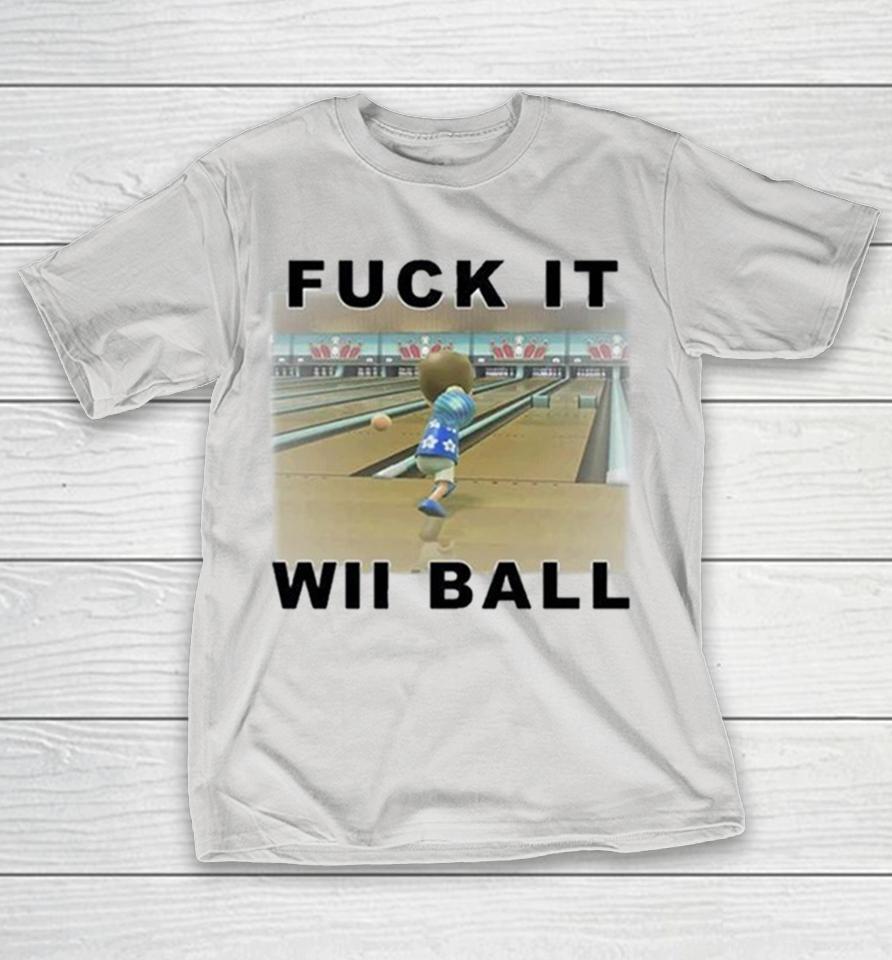 Fuck It Wii Ball Bowling Shirts 1 Fuck It Wii Ball Bowling Shirts