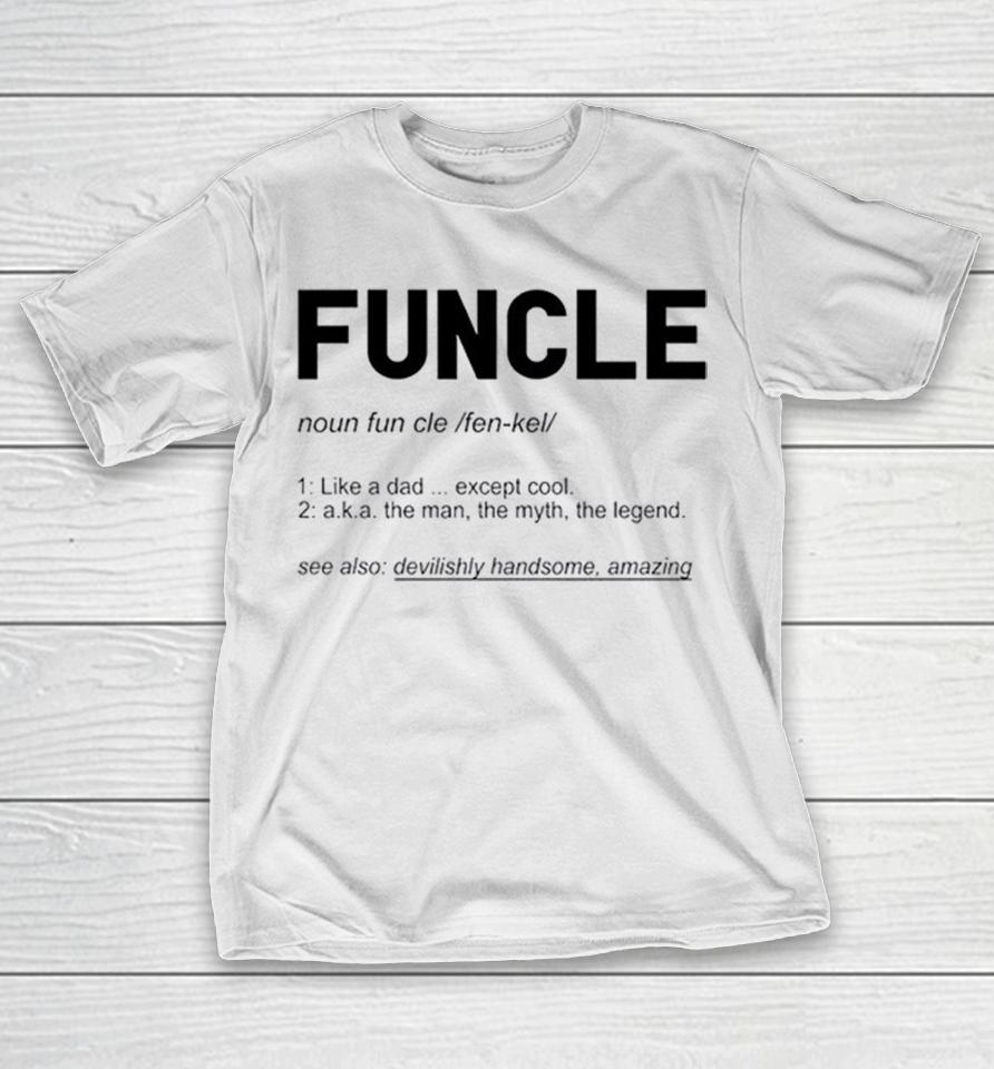 Funcle Like A Dad Except Cool Definition Shirts 1 Funcle Like A Dad Except Cool Definition Shirts