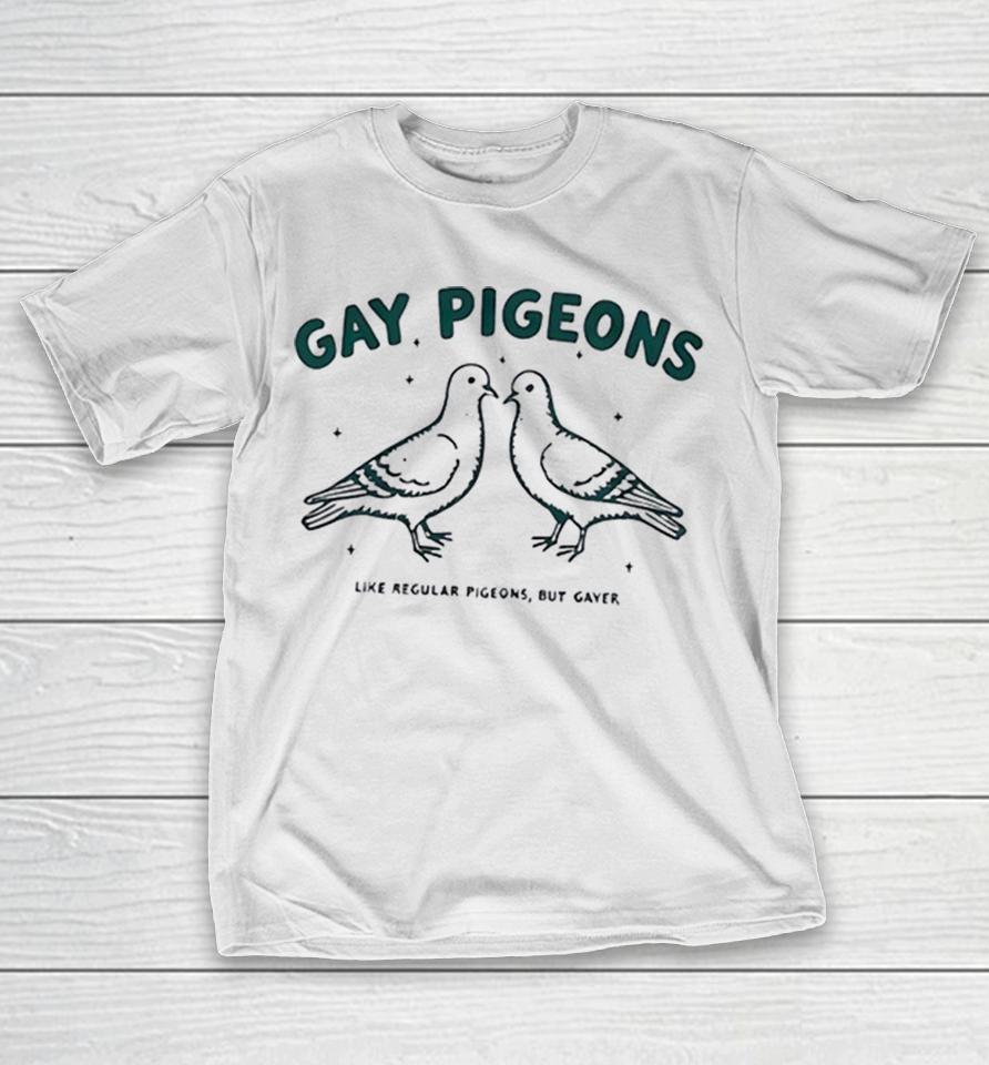 Gay Pigeons Like Regular Pigeons But Gayer Shirts 1 Gay Pigeons Like Regular Pigeons But Gayer Shirts