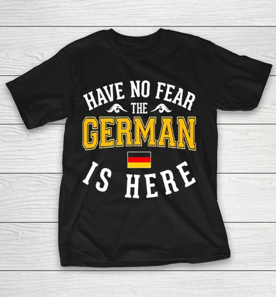 German Have No Fear The Is Here Flag Shirts 1 German Have No Fear The Is Here Flag Shirts