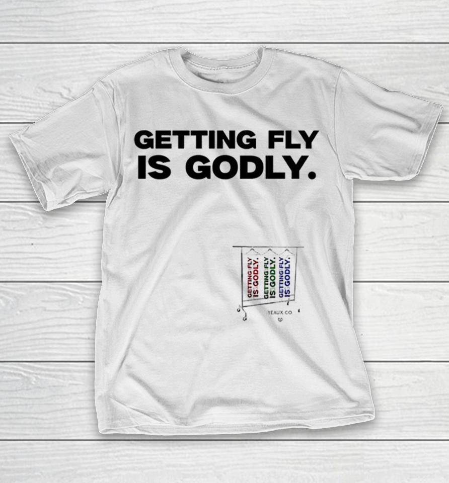 Getting Fly Is Godly Yeaux Co Shirts 1 Getting Fly Is Godly Yeaux Co Shirts