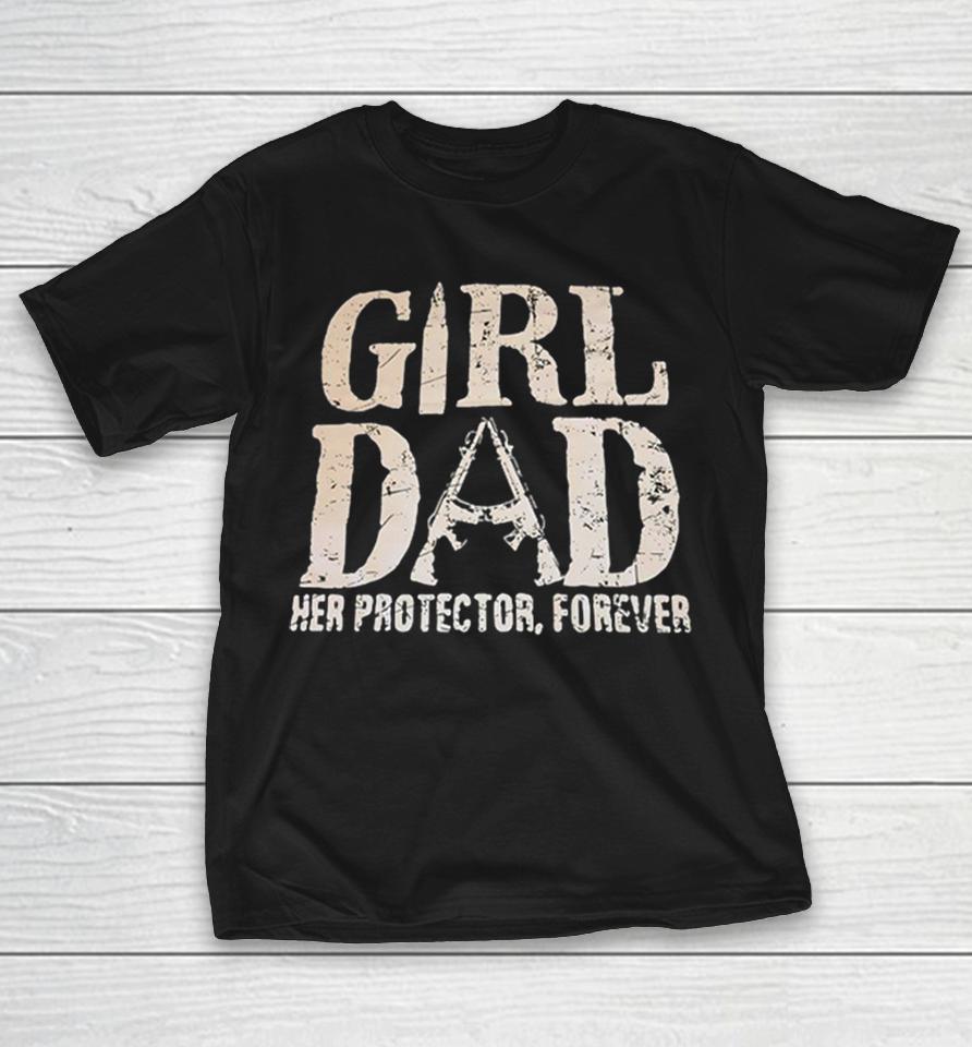 Girl Dad Her Protector Forever Rifle Shirts 1 Girl Dad Her Protector Forever Rifle Shirts