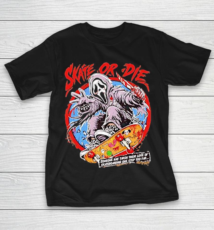 Gosht Face Skate Or Die Someone Has Taken Their Love Of Skateboarding One Step Too Far Shirts 1 Gosht Face Skate Or Die Someone Has Taken Their Love Of Skateboarding One Step Too Far Shirts
