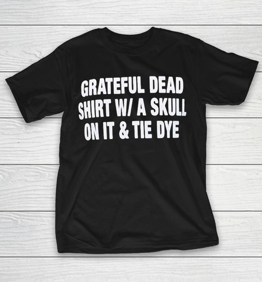 Grateful Dead Skull On It Tie Dye Shirts 1 Grateful Dead Skull On It Tie Dye Shirts