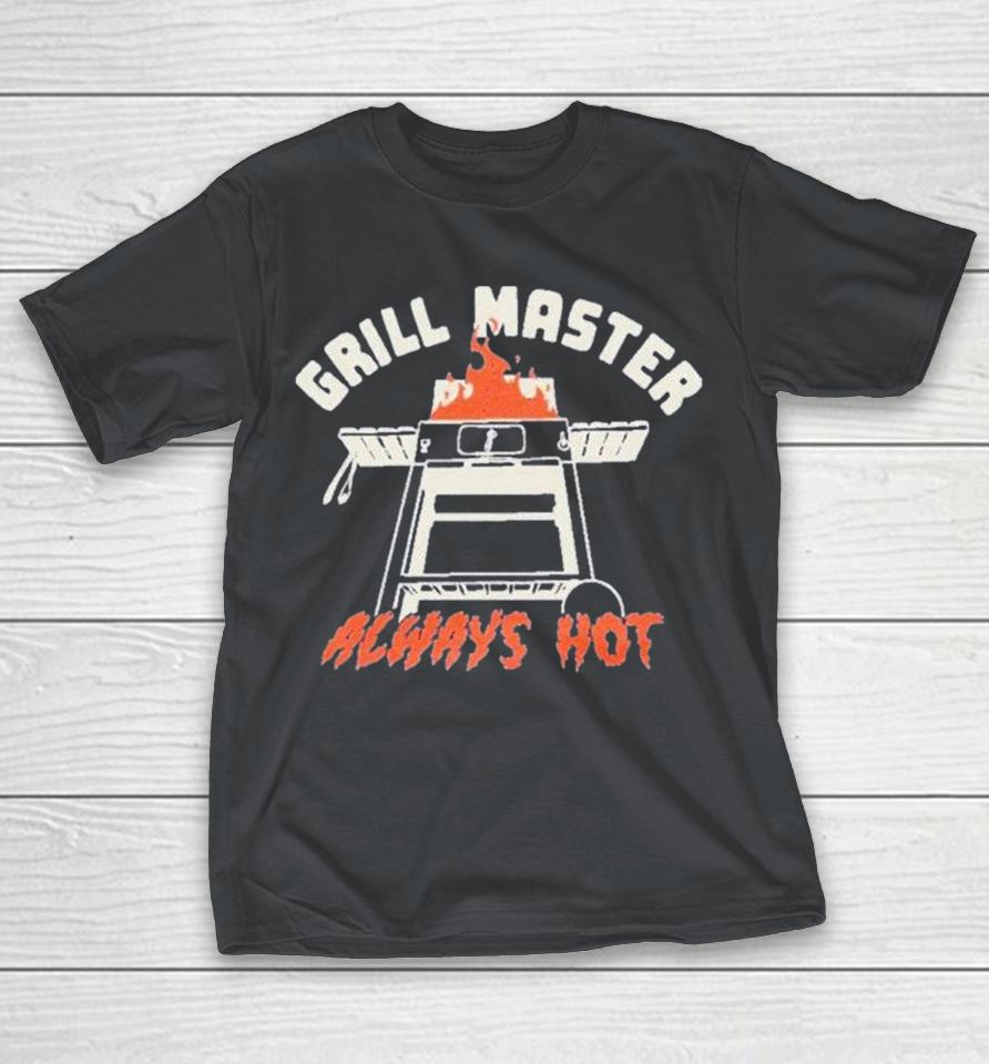 Grillmaster Always Hot Shirts 1 Grillmaster Always Hot Shirts