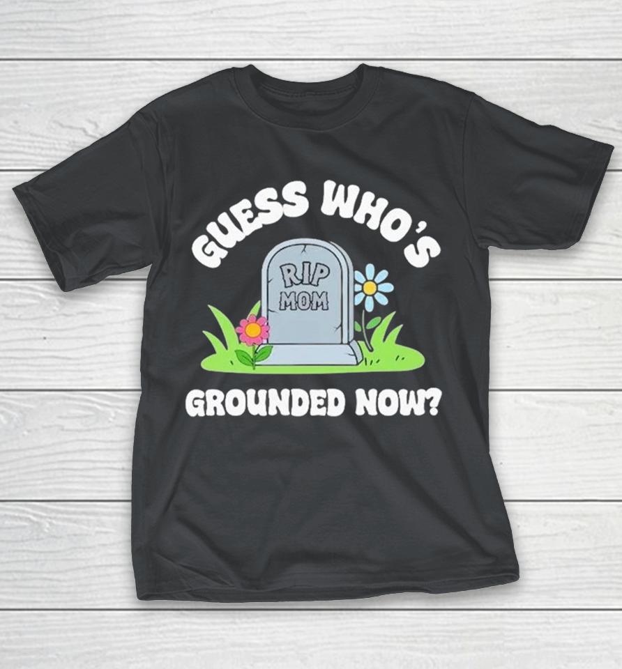 Guess Who’s Grounded Now Mom Rip Tombstone Shirts 1 Guess Who’s Grounded Now Mom Rip Tombstone Shirts