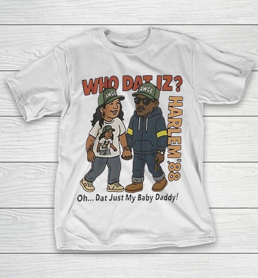 Harlem 88 Awge Who Dat Iz Oh Dat Just My Baby Daddy Couple Shirts 1 Harlem 88 Awge Who Dat Iz Oh Dat Just My Baby Daddy Couple Shirts