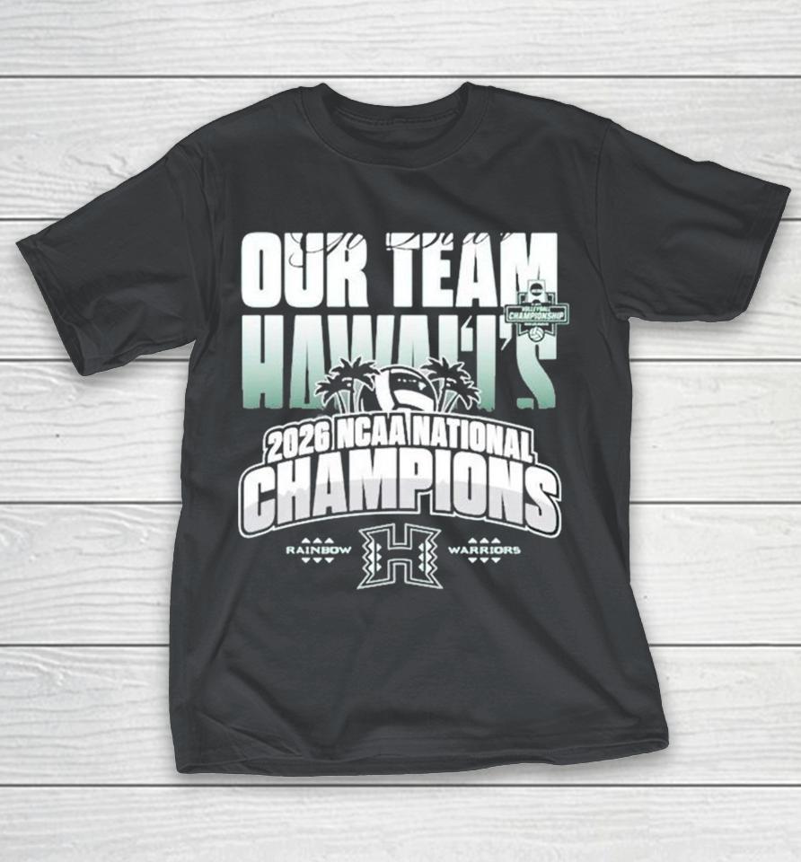 Hawaii Rainbow Warriors Our Team 2026 Men’s Volleyball Ncaa Champions Shirts 1 Hawaii Rainbow Warriors Our Team 2026 Men’s Volleyball Ncaa Champions Shirts
