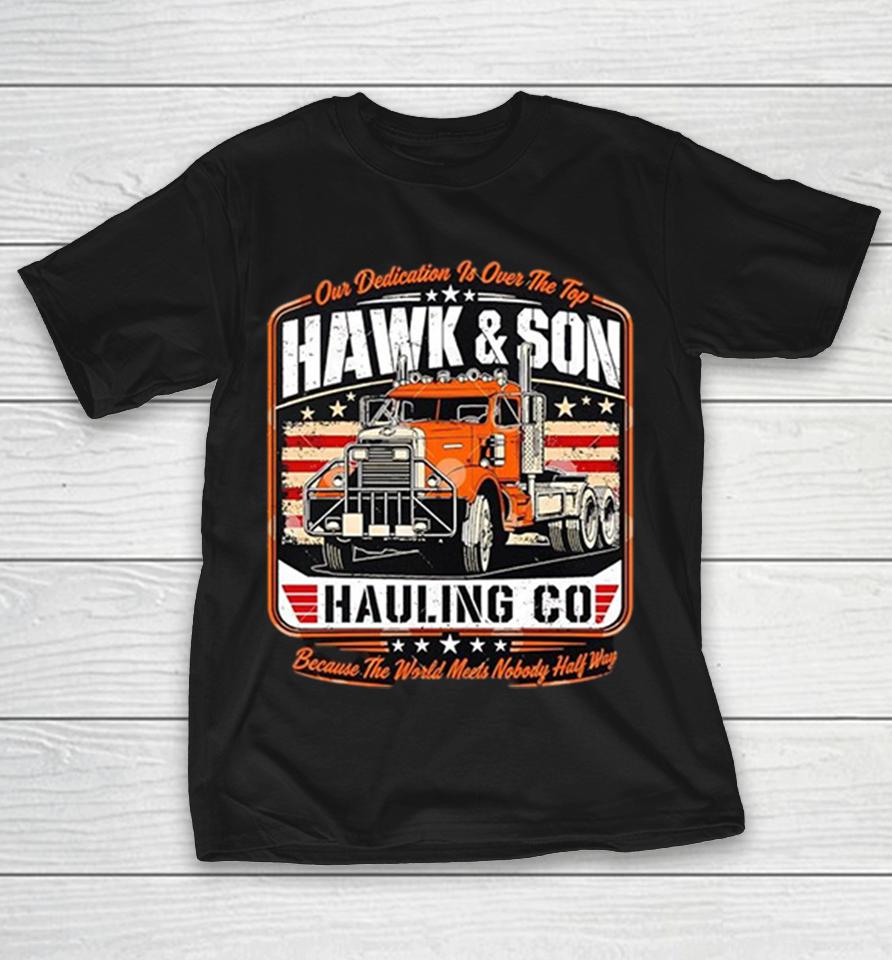 Hawk And Son Hauling Co Trucking Company Vintage Americana Shirts 1 Hawk And Son Hauling Co Trucking Company Vintage Americana Shirts