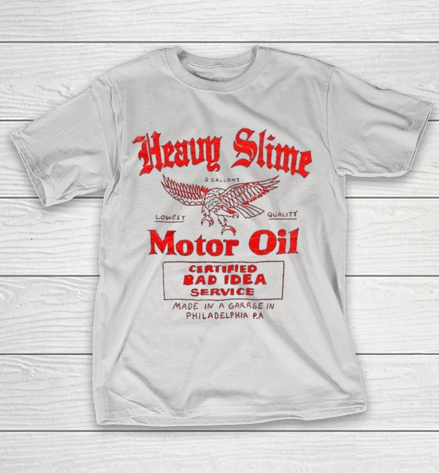 Heavy Slime Motor Oil Certified Bad Idea Service Made In A Garage In Philadelphia Pa Eagle Shirts 1 Heavy Slime Motor Oil Certified Bad Idea Service Made In A Garage In Philadelphia Pa Eagle Shirts