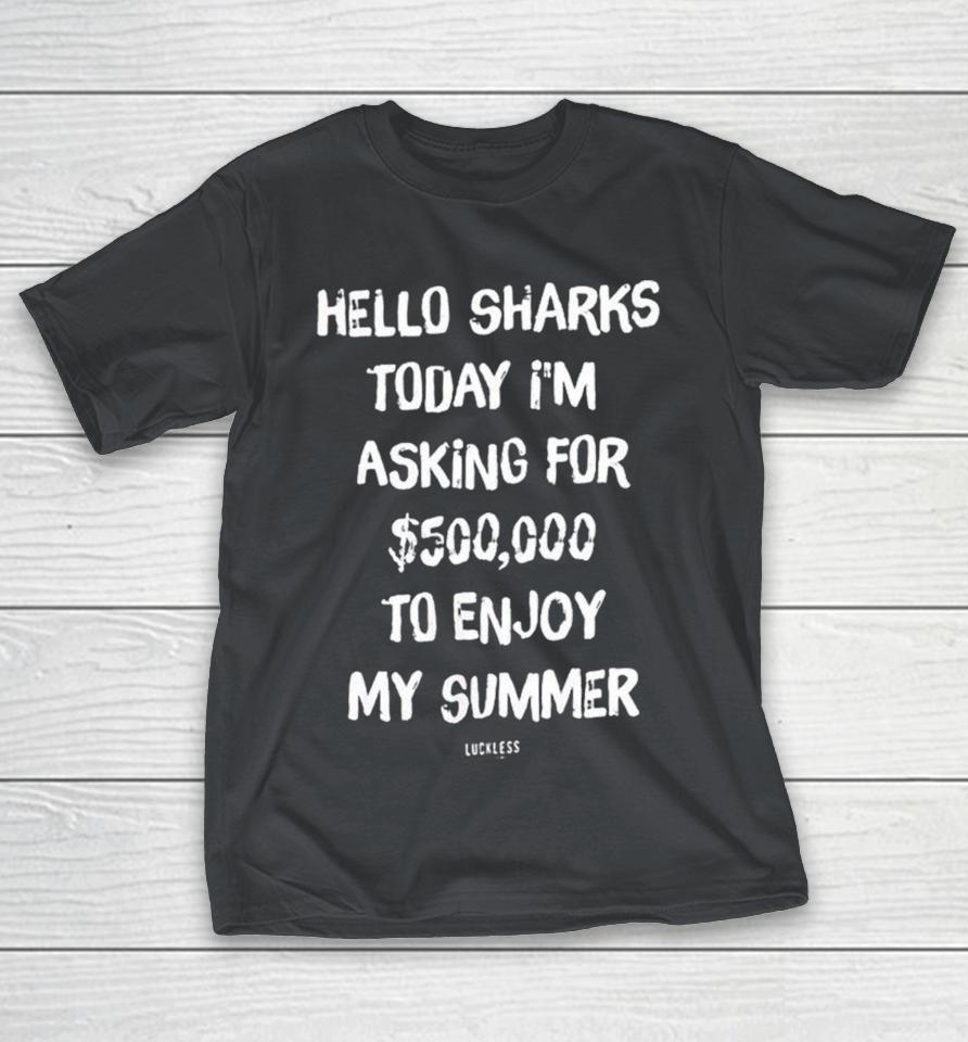 Hello Sharks Today I’m Asking For $500,000 To Enjoy My Summer Shirts 1 Hello Sharks Today I’m Asking For $500,000 To Enjoy My Summer Shirts