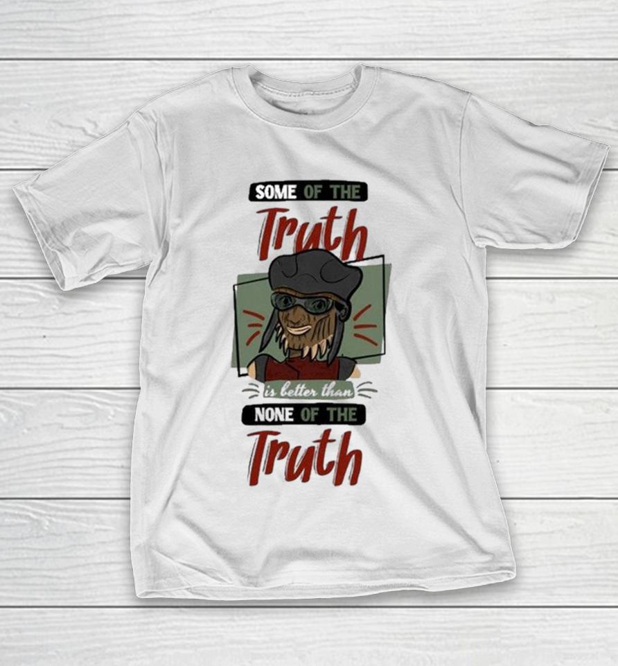 Hondo Ohnaka Star Wars Some Of The Truth In Better Than None Of The Truth Shirts 1 Hondo Ohnaka Star Wars Some Of The Truth In Better Than None Of The Truth Shirts