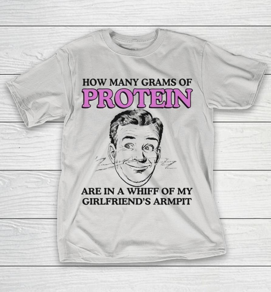 How Many Grams Of Protein Are In A Whiff Of My Girlfriend’s Armpit Shirts 1 How Many Grams Of Protein Are In A Whiff Of My Girlfriend’s Armpit Shirts