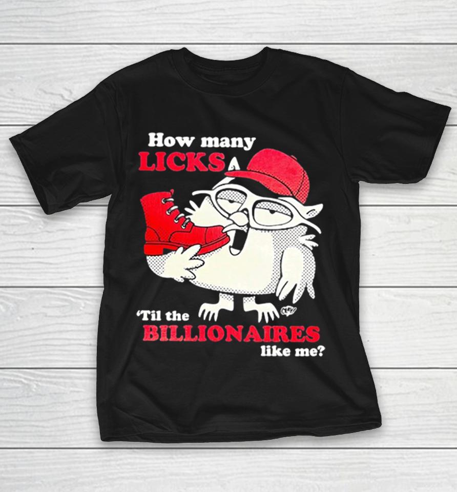 How Many Licks Til The Billionaires Like Me Mr Owl Boot Parody Humor Comedy Shirts 1 How Many Licks Til The Billionaires Like Me Mr Owl Boot Parody Humor Comedy Shirts