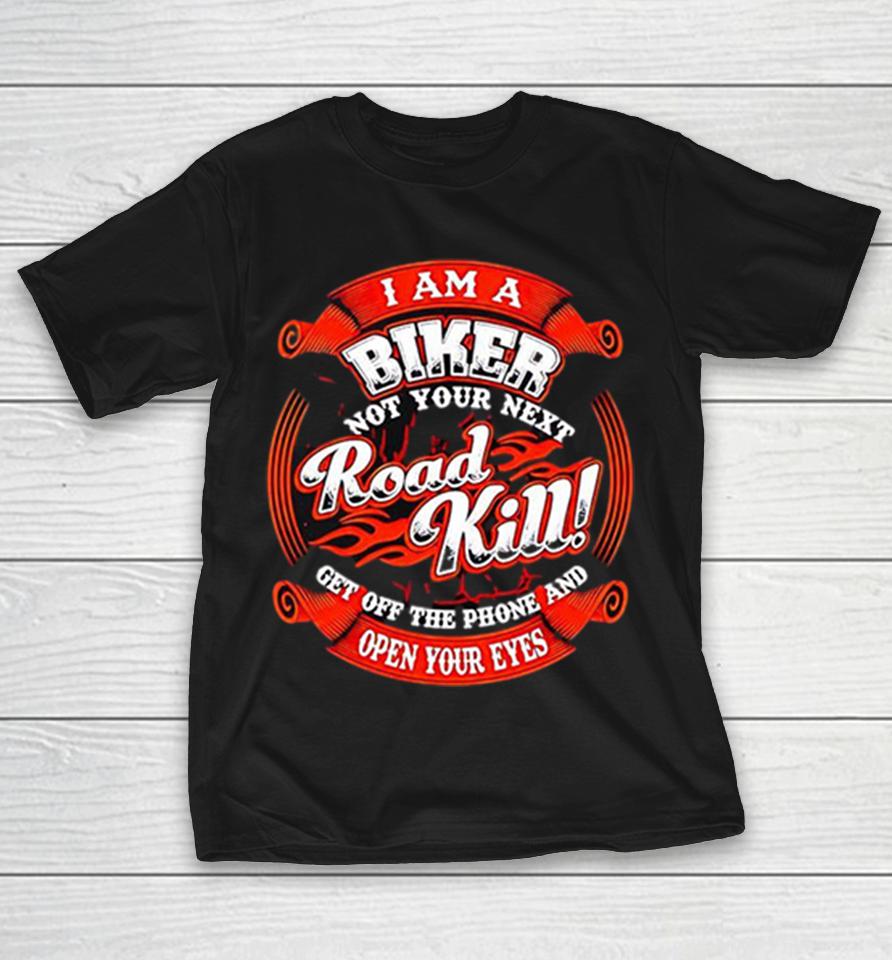 I Am A Biker Not Your Next Road Kill Get Off The Phone And Open Your Eyes Shirts 1 I Am A Biker Not Your Next Road Kill Get Off The Phone And Open Your Eyes Shirts