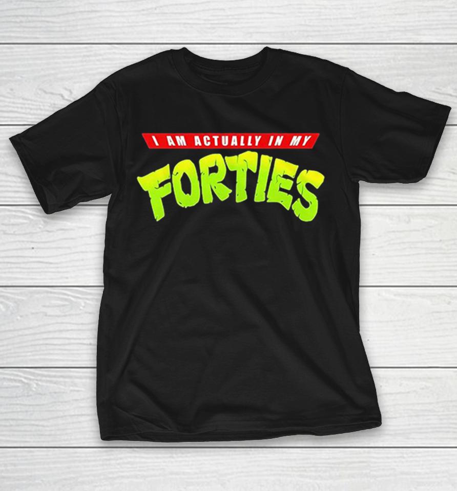 I Am Actually In My Forties Teenage Mutant Ninja Turtles Shirts 1 I Am Actually In My Forties Teenage Mutant Ninja Turtles Shirts
