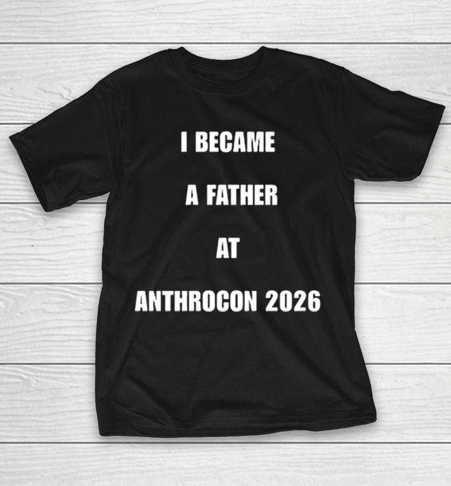 I Became A Father At Anthrocon 2026 Shirts 1 I Became A Father At Anthrocon 2026 Shirts