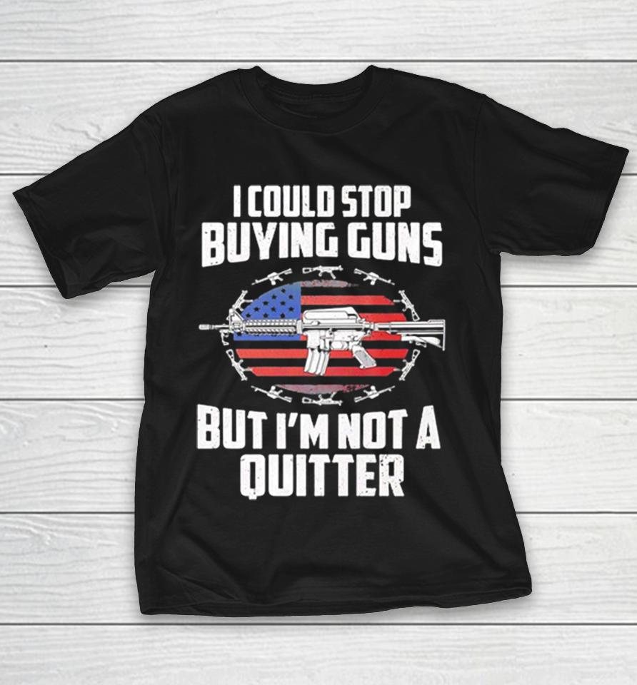 I Could Stop Buying Guns But Im Not A Quitter American Flag Shirts 1 I Could Stop Buying Guns But Im Not A Quitter American Flag Shirts