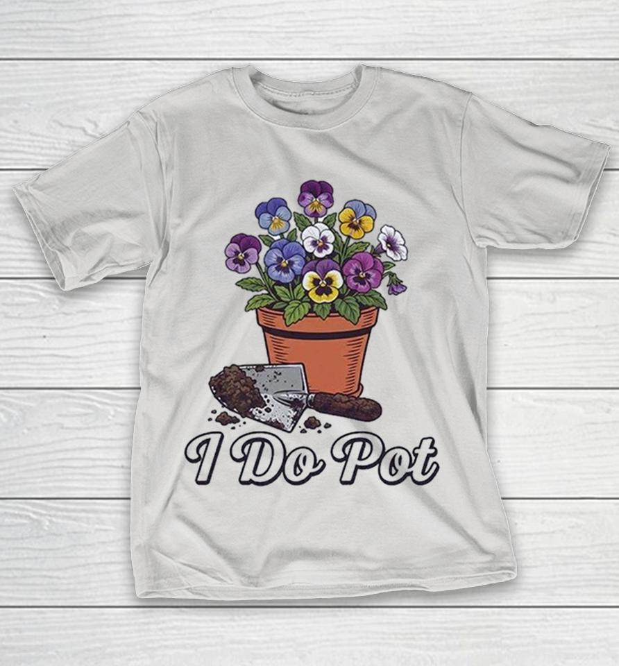 I Do Pot Plant Shirts 1 I Do Pot Plant Shirts