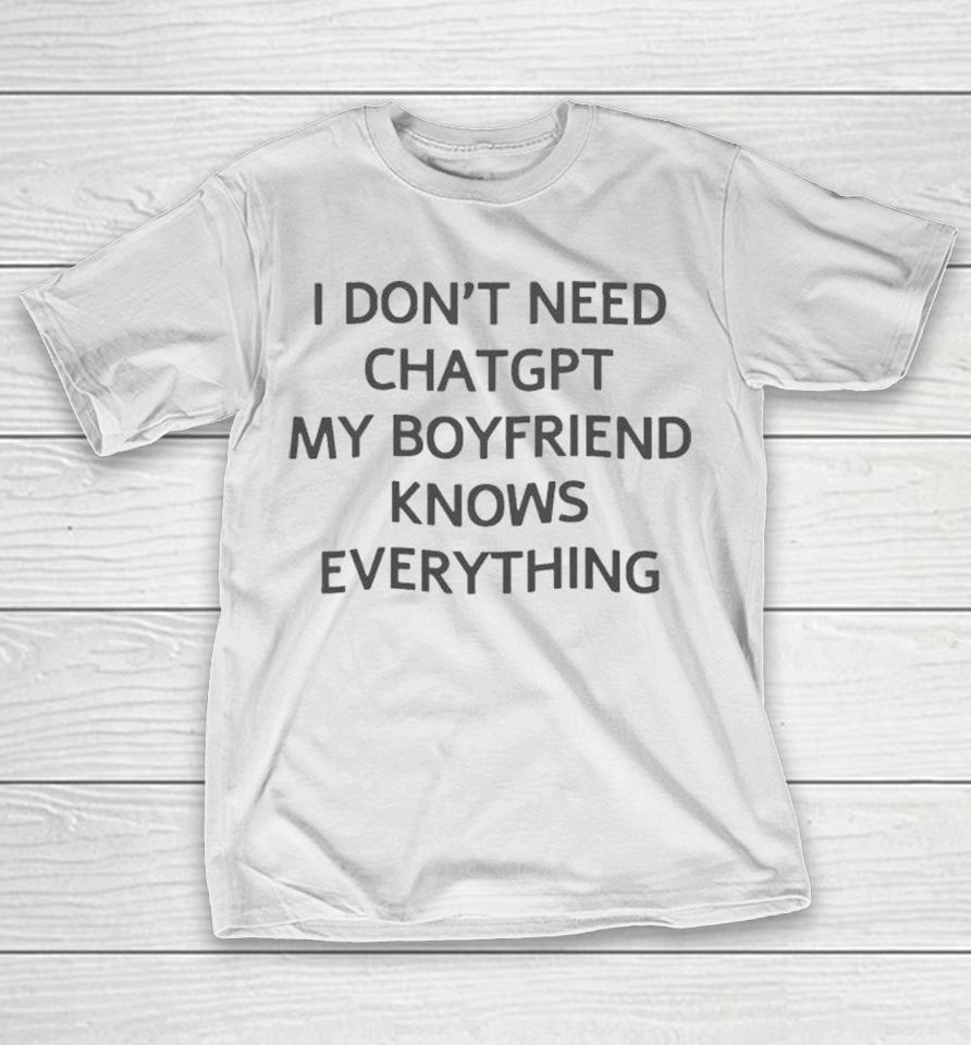 I Don’t Need Chatgpt My Boyfriend Knows Everything Shirts 1 I Don’t Need Chatgpt My Boyfriend Knows Everything Shirts