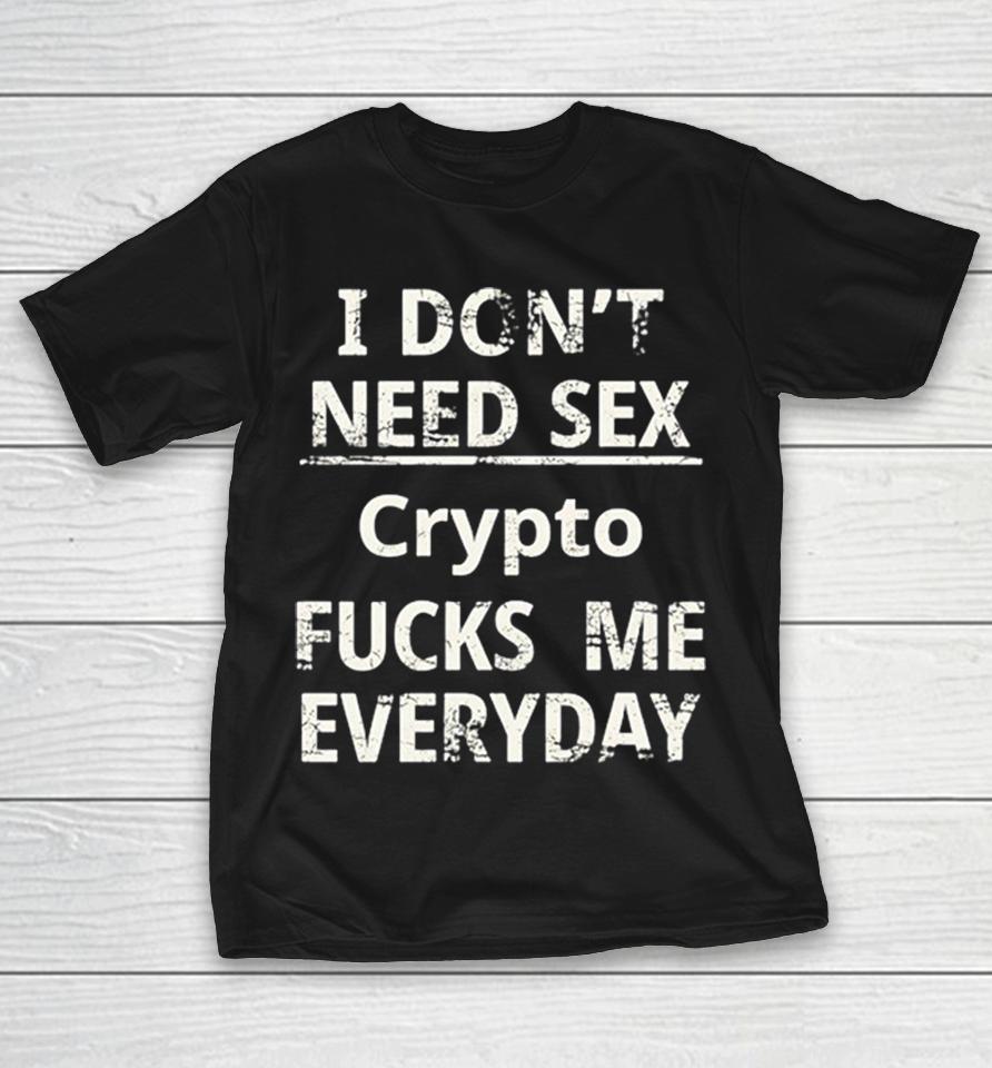 I Don’t Need Sex Crypto Fucks Me Everyday Shirts 1 I Don’t Need Sex Crypto Fucks Me Everyday Shirts