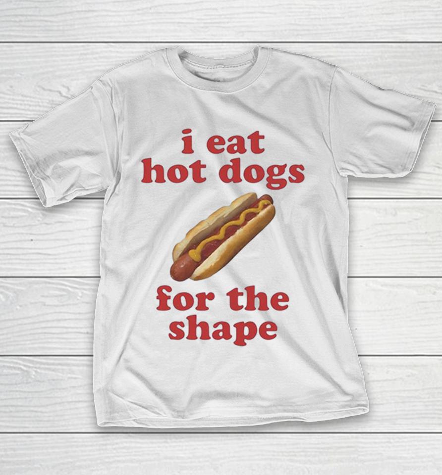 I Eat Hot Dogs For The Shape Humor Food Meme Quote Funny Shirts 1 I Eat Hot Dogs For The Shape Humor Food Meme Quote Funny Shirts